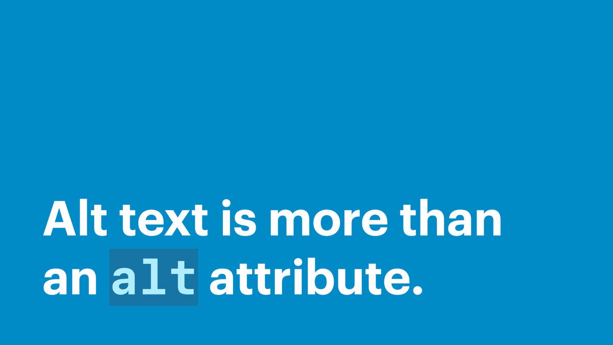 Alt text is more than an alt attribute.