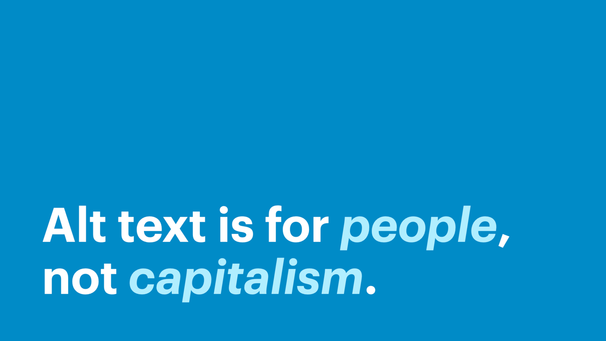 Alt text is for people, not capitalism.