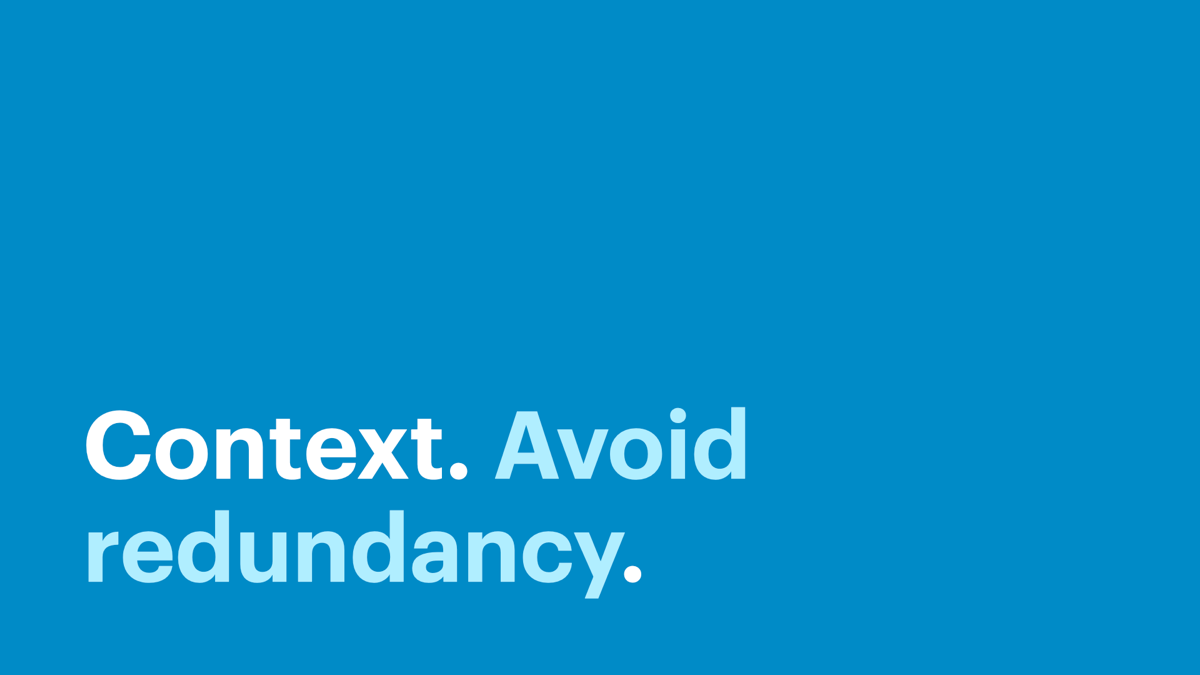 Context. Avoid redundancy.
