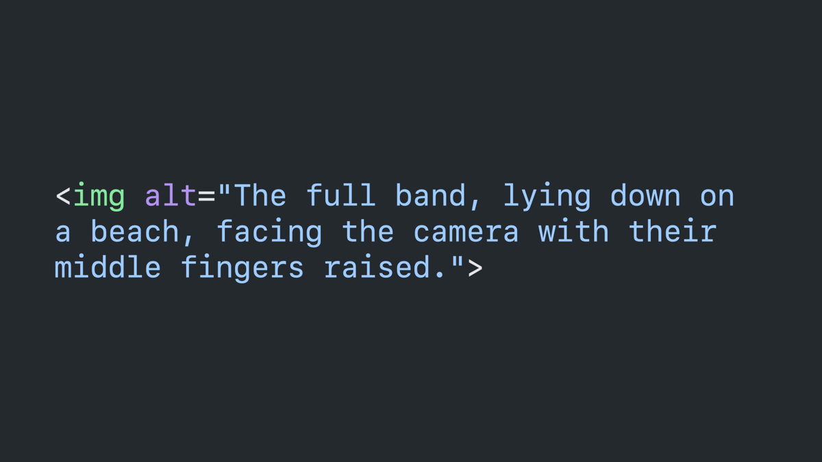 Code block: image with an alt attribute that reads “The full band, lying down on a beach, facing the camera with their middle fingers raised.”