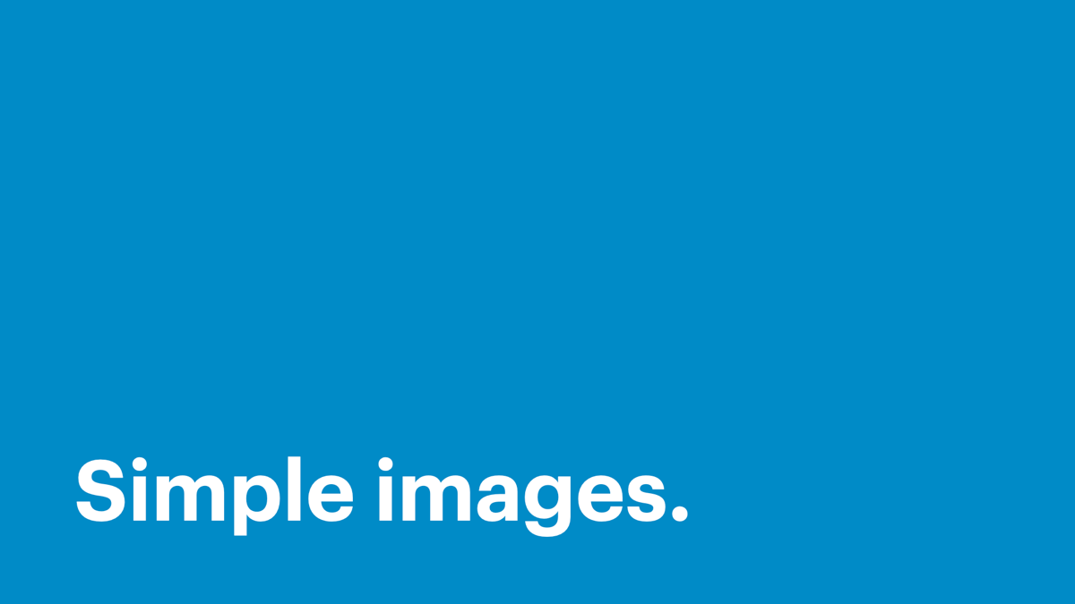 Simple images.