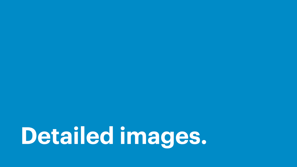 Detailed images.