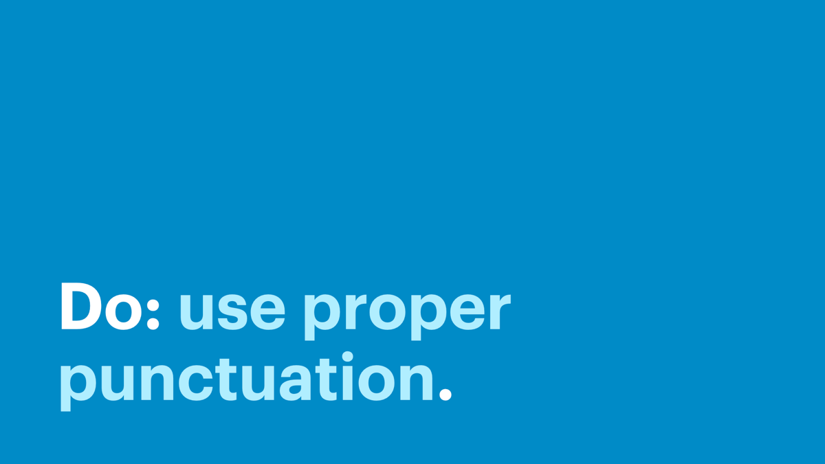 Do: use proper punctuation.