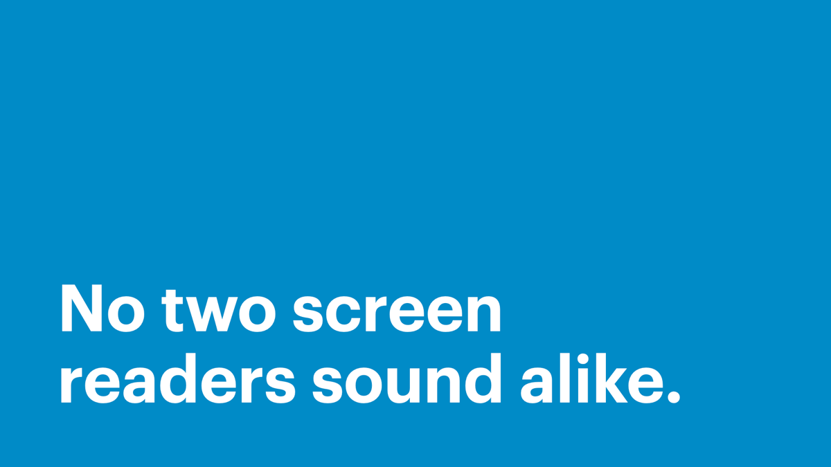 No two screen readers sound alike.