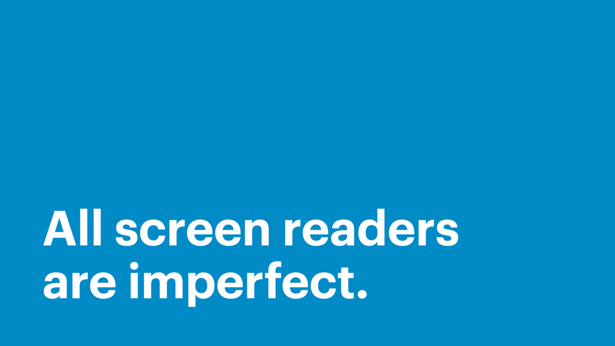 All screen readers are imperfect.