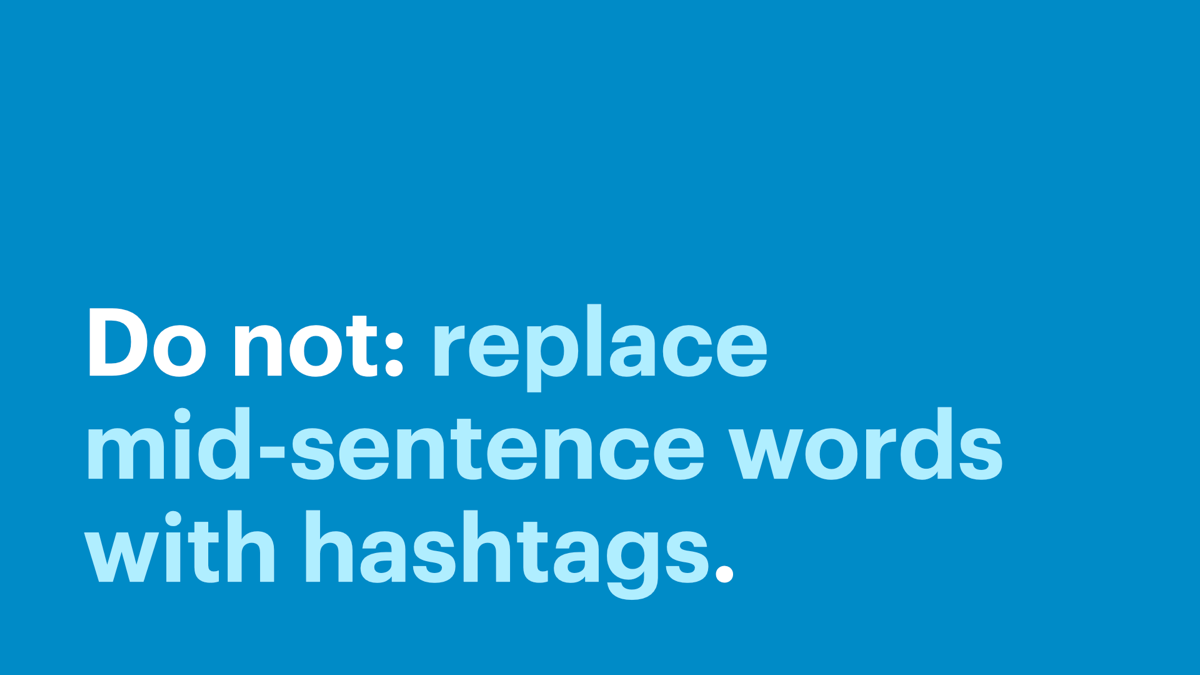 Do not: replace mid-sentence words with hashtags.
