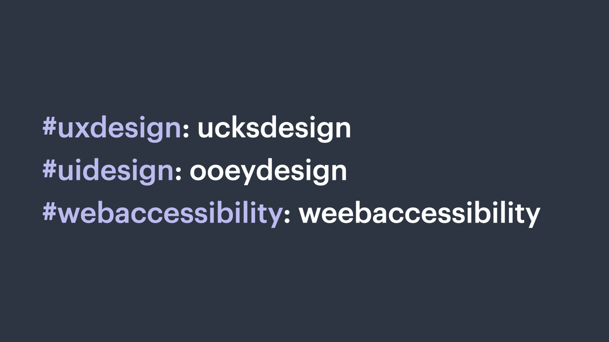 The same hashtags, now followed by phonetic versions: ucksdesign, ooeydesign, weebaccessibility.