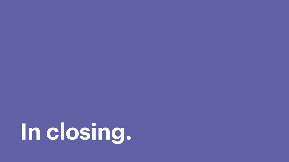 In closing.